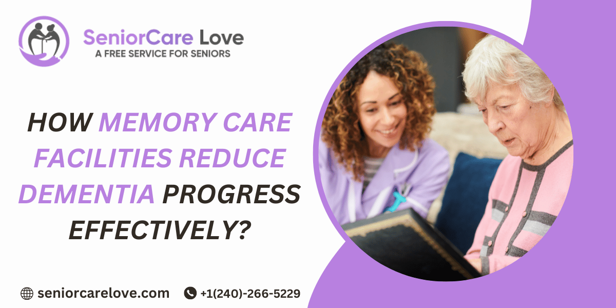How Memory Care Facilities Reduce Dementia Progress Effectively?