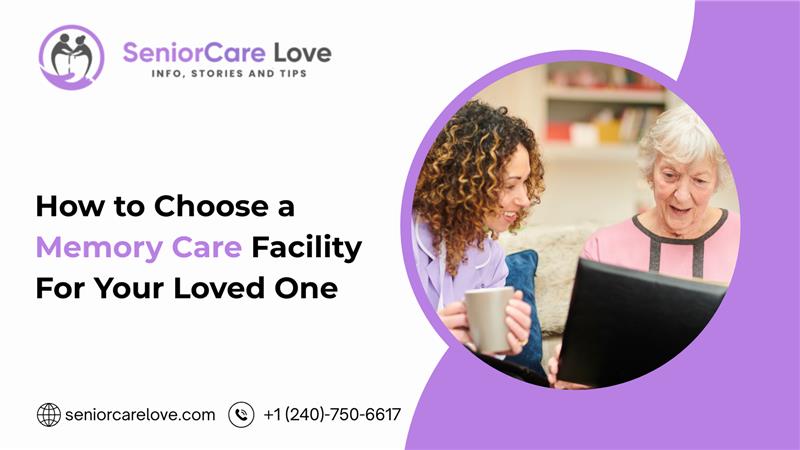 How to Choose a Memory Care Facility For Your Loved One