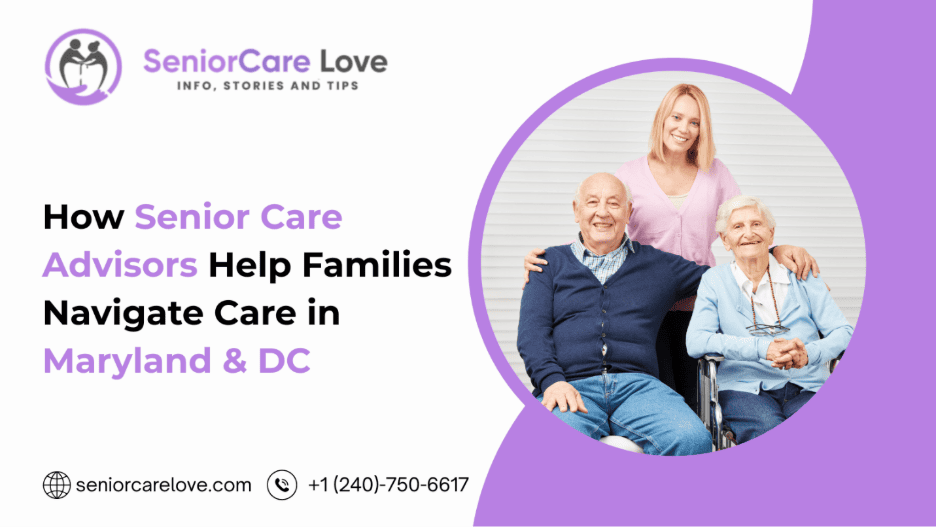 How Senior Care Advisors Help Families Navigate Care in Maryland & DC