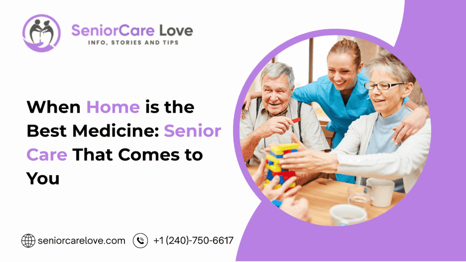 When Home is the Best Medicine: Senior Care That Comes to You