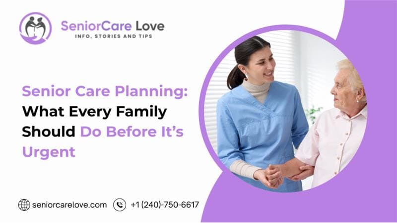 Senior Care Planning: What Every Family Should Do Before It’s Urgent